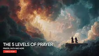 The 5 Levels of Prayer: From Desperation to Divine Authority | Biblical Wisdom