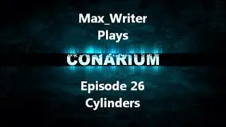 Conarium Episode 26 - Cylinders