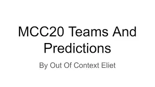 Mcc 20 Teams and Predictions