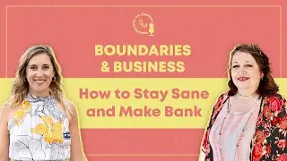 Ep 90: Boundaries & Business: How to Stay Sane and Make Bank