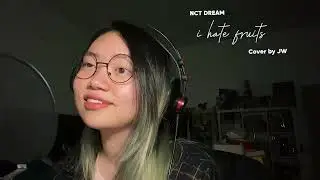 NCT DREAM - i hate fruits Cover by JW