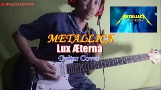 Metallica - Lux &AElig;terna || Guitar Cover