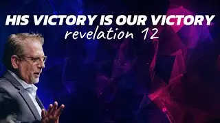 His Victory Is Our Victory // Revelation 12 // Pastor Tom Hughes