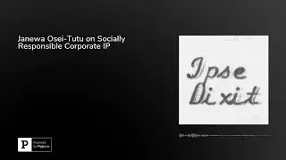 Janewa Osei-Tutu on Socially Responsible Corporate IP