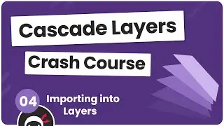 CSS Cascade Layers Tutorial #4 - Importing Into Layers