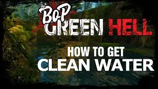 GREEN HELL: Tutorial - How To Get Clean Water