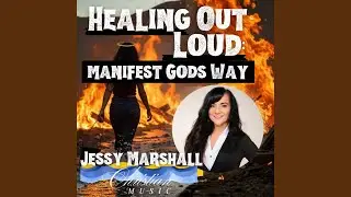 Healing Out Loud Manifest Gods Way (Give Love To The Creator)