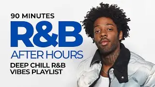 90 Min R&B After Hours | Deep Chill R&B Vibes Playlist