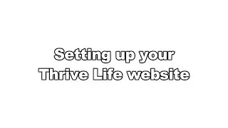 How to set up your Thrive Life website for business success.
