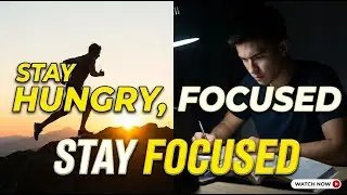 Stay Hungry, Stay Focused
