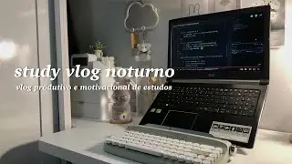 study vlog noturno 🌃 | um vlog produtivo e motivacional