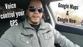 Voice Control your GPS with Google Maps and Google Now