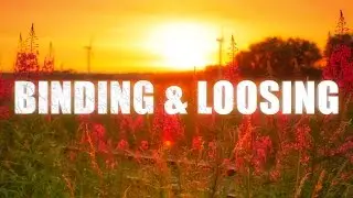 The Truth about- BINDING & LOOSING.