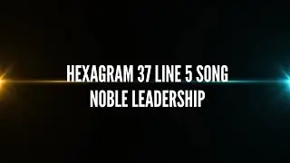 Hexagram 37 Line 5 Song &ndash; Noble Leadership