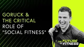 How Social Fitness Transforms Communities: Jason McCarthy of GoRuck Explains | The Future of Fitness