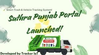 Smart Waste Management  System and  GPS Tracking Software  for Maryam Nawaz&rsquo;s Suthra Punjab