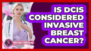 Is DCIS Considered Invasive Breast Cancer?