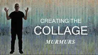 CREATING the Collage MURMURS with Chris Cloutier