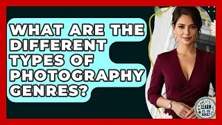 What Are The Different Types Of Photography Genres? - Learn As An Adult