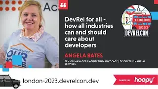 DevRel for all: how all industries can and should care about develoeprs (Angela Bates)
