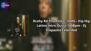 Rcohy Rd Ft Infinito   OMG   Hip Hop Latino Intro Outro 100Bpm   Dj Trepasito Extended