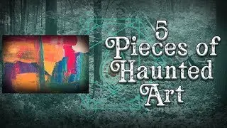 5 pieces of haunted art