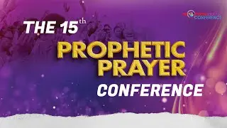 DAY SEVEN (LAST DAY) OF THE FIFTEENTH PROPHETIC PRAYER CONFERENCE 2024. MORNING SESSION
