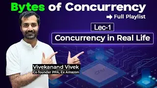 Concurrency in Real Life | Master Concurrency In-depth | Lec-1