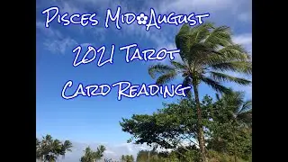 Pisces Mid August 2021 Tarot Card Reading. Choose Love and Live Love and...yeah more Love!!!