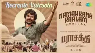 Namakkana Kaalam - Recreate Vairsoin | Parasakthi | Sivakarthikeyan | Sudha Kongara | G.V. Prakash