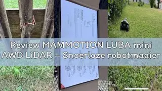 Review MAMMOTION LUBA mini AWD LiDAR &ndash; Snoerloze robotmaaier met 3D LiDAR+Vision, zonder RTK-antenne