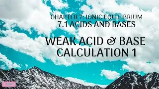 7.1 Acids and Bases - pH calculation (Weak Acid and Base) 1/2