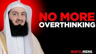 NO MORE OVERTHINKING || MUFTI MENK MOTIVATIONAL SPEECH....