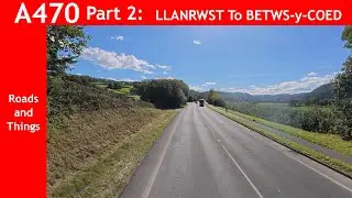 Part 2: ...... Llantrwst To Betws-y-Coed. Travel The A470 -  Wales North/South 'Motorway' (Not!) ..