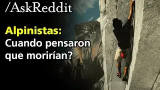 Alpinistas: Cuando Pensaron Que Moririan?