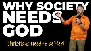 Why Society Needs God - Christians Need to be Real (10.15.25)