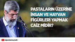 Pastaların &Uuml;zerine İnsan Ve Hayvan Fig&uuml;rleri Yapmak Caiz Midir?
