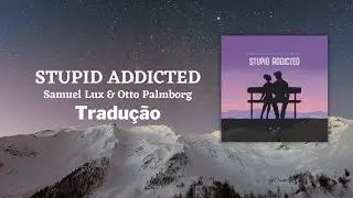 Samuel Lux & Otto Palmborg - Stupid Addicted [Bass Rebels] - (Tradu&ccedil;&atilde;o)