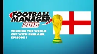FM 18 | World Cup 2018 with England | Episode 1