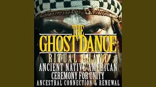 The Ghost Dance Ancient Native American Ritual Chant for Unity Ancestral Connection