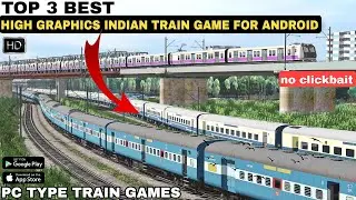#TOP 3 BEST HIGH GRAPHICS INDIAN TRAIN GAMES FOR ANDROID | PC TYPE GAME | NO CLICKBAIT | INSTALL NOW