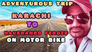 Adventurous Trip EP-02 | Karachi to Naushahro Feroze 