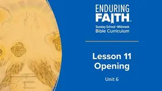 Lesson 11 Opening | Enduring Faith Bible Curriculum - Unit 6