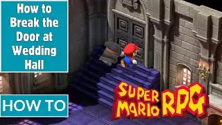 How to Break the Door at Wedding Hall Marrymore - SUPER MARIO RPG