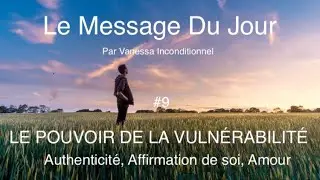 LE POUVOIR DE LA VULN&Eacute;RABILIT&Eacute; : deviens qui tu es vraiment (Authenticit&eacute;, affirmation de soi...) #9