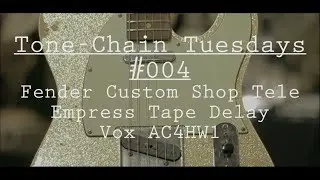 Tone-Chain Tuesday #004: Custom Shop Tele, Empress 7 Vox AC4HW1