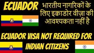 Ecuador Visa not required for india How to Get Ecuador Visa 2018/19.