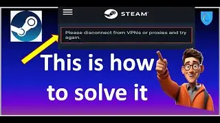 How To Fix Steam Error: Please Disconnect From VPN Or Proxies And Try Again | gaming platform