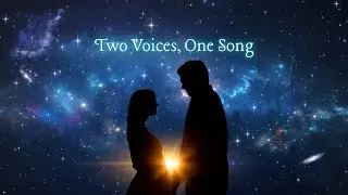 Two Voices, One Song