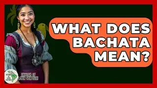 What Does Bachata Mean? - History Of Latin Cultures